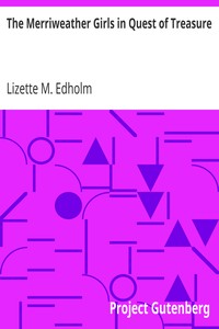 The Merriweather Girls in Quest of Treasure by Lizette M. Edholm