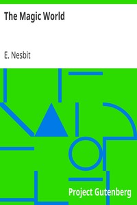 The Magic World by E. (Edith) Nesbit