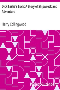 Dick Leslie's Luck: A Story of Shipwreck and Adventure by Harry Collingwood