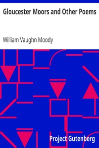 Gloucester Moors and Other Poems by William Vaughn Moody