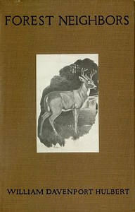 Forest Neighbors: Life Stories of Wild Animals by William Davenport Hulbert