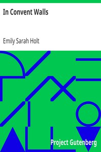 In Convent Walls
The Story of the Despensers by Emily Sarah Holt