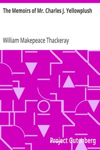 The Memoirs of Mr. Charles J. Yellowplush by William Makepeace Thackeray
