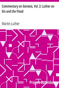 Commentary on Genesis, Vol. 2: Luther on Sin and the Flood by Martin Luther