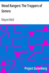 Wood Rangers: The Trappers of Sonora by Mayne Reid