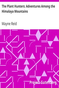 The Plant Hunters: Adventures Among the Himalaya Mountains by Mayne Reid