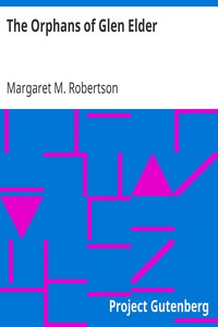 The Orphans of Glen Elder by Margaret M. (Margaret Murray) Robertson