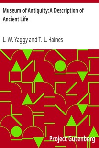 Museum of Antiquity: A Description of Ancient Life by L. W. (Levi W.) Yaggy