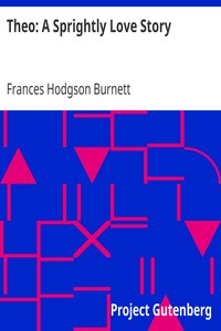 Theo: A Sprightly Love Story by Frances Hodgson Burnett