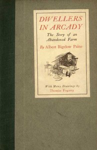 Dwellers in Arcady: The Story of an Abandoned Farm by Albert Bigelow Paine