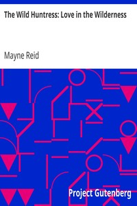 The Wild Huntress: Love in the Wilderness by Mayne Reid