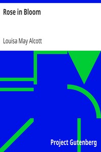 Rose in Bloom
A Sequel to "Eight Cousins" by Louisa May Alcott