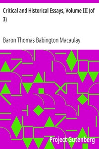 Critical and Historical Essays, Volume III (of 3) by Thomas Babington Macaulay Macaulay