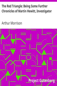 The Red Triangle: Being Some Further Chronicles of Martin Hewitt, Investigator by Arthur Morrison