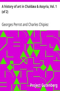 A history of art in Chaldæa & Assyria, Vol. 1 (of 2) by Georges Perrot