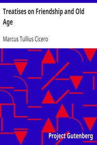 Treatises on Friendship and Old Age by Marcus Tullius Cicero