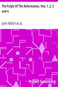 The Pulpit Of The Reformation, Nos. 1, 2, 3 and 4. by John Welch