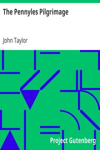 The Pennyles Pilgrimage
Or The Money-lesse Perambulation of John Taylor by John Taylor