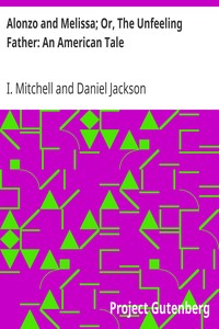 Alonzo and Melissa; Or, The Unfeeling Father: An American Tale by I. (Isaac) Mitchell