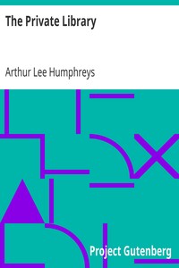 The Private Library
What We Do Know, What We Don't Know, What We Ought to Know About Our Books by Arthur Lee Humphreys