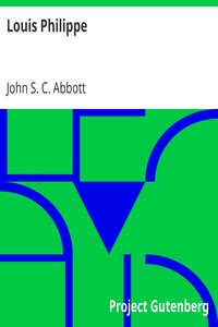 Louis Philippe
Makers of History Series by John S. C. (John Stevens Cabot) Abbott