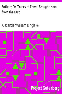 Eothen; Or, Traces of Travel Brought Home from the East by Alexander William Kinglake