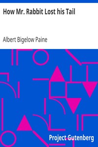 How Mr. Rabbit Lost his Tail
Hollow Tree Stories by Albert Bigelow Paine