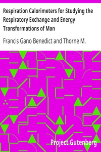 Respiration Calorimeters for Studying the Respiratory Exchange and Energy Transformations of Man by Francis Gano Benedict
