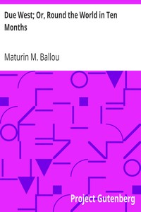 Due West; Or, Round the World in Ten Months by Maturin M. (Maturin Murray) Ballou