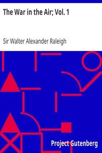 The War in the Air; Vol. 1
The Part played in the Great War by the Royal Air Force by Walter Alexander Raleigh