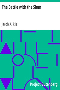 The Battle with the Slum by Jacob A. (Jacob August) Riis