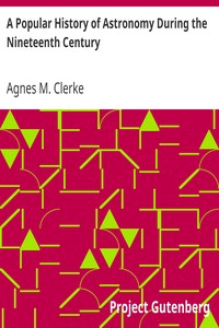 A Popular History of Astronomy During the Nineteenth Century
Fourth Edition by Agnes M. (Agnes Mary) Clerke