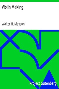 Violin Making
'The Strad' Library, No. IX. by Walter H. (Walter Henry) Mayson