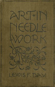 Art in Needlework: A Book about Embroidery by Lewis F. (Lewis Foreman) Day
