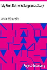 My First Battle: A Sergeant's Story by Adam Mickiewicz