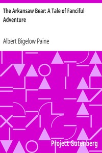 The Arkansaw Bear: A Tale of Fanciful Adventure by Albert Bigelow Paine