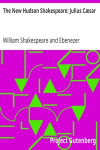 The New Hudson Shakespeare: Julius Cæsar by William Shakespeare