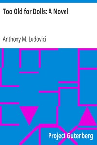 Too Old for Dolls: A Novel by Anthony M. (Anthony Mario) Ludovici
