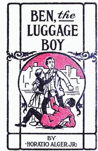 Ben, the Luggage Boy; Or, Among the Wharves by Horatio Alger