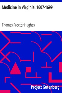 Medicine in Virginia, 1607-1699 by Thomas Proctor Hughes