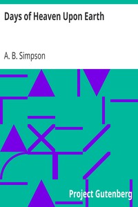 Days of Heaven Upon Earth by A. B. (Albert B.) Simpson