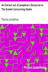 An Extract out of Josephus's Discourse to The Greeks Concerning Hades by Flavius Josephus