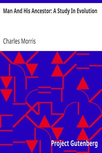 Man And His Ancestor: A Study In Evolution by Charles Morris