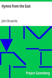 Hymns from the East
Being Centos and Suggestions from the Office Books of the Holy Eastern Church by John Brownlie