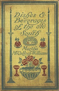 Dishes & Beverages of the Old South by Martha McCulloch-Williams