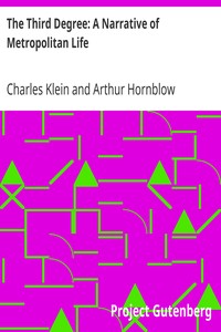 The Third Degree: A Narrative of Metropolitan Life by Charles Klein