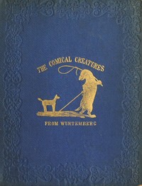 The Comical Creatures from Wurtemberg
Second Edition by Unknown