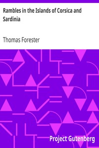 Rambles in the Islands of Corsica and Sardinia
with Notices of their History, Antiquities, and Present Condition. by Thomas Forester