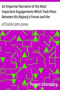 An Impartial Narrative of the Most Important Engagements Which Took Place Between His Majesty's Forces and the Rebels, During the Irish Rebellion, 1798. by John Jones
