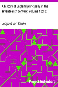 A history of England principally in the seventeenth century, Volume 1 (of 6) by Leopold von Ranke
